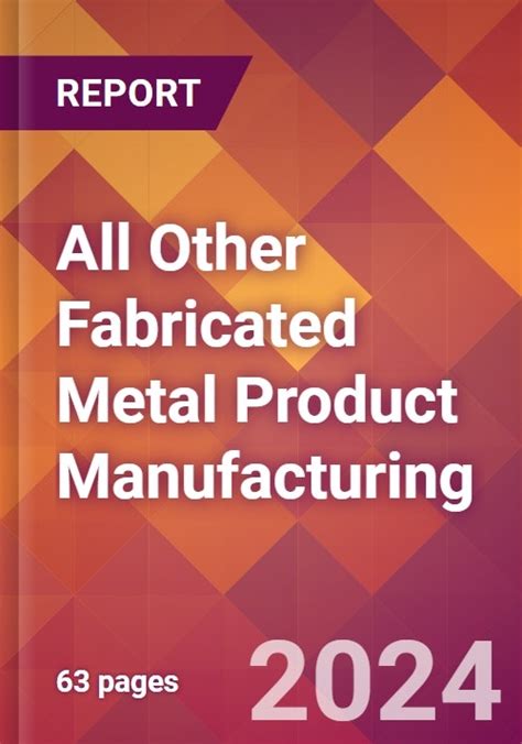 fabricated metal product manufacturing report summary|manufactured metal industry.